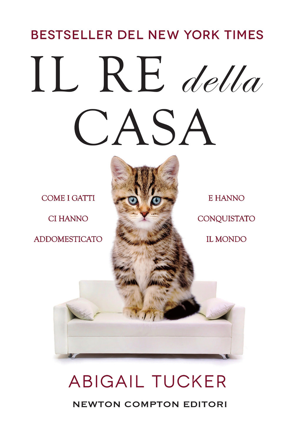 Il re della casa. Come i gatti ci hanno addomesticato e hanno conquistato il mondo.