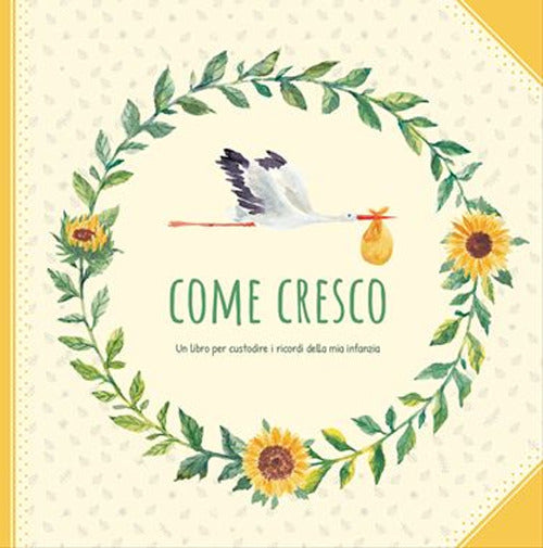 Come cresco. Un libro per custodire i ricordi della mia infanzia.