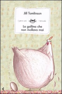 La gallina che non mollava mai. Ediz. illustrata.