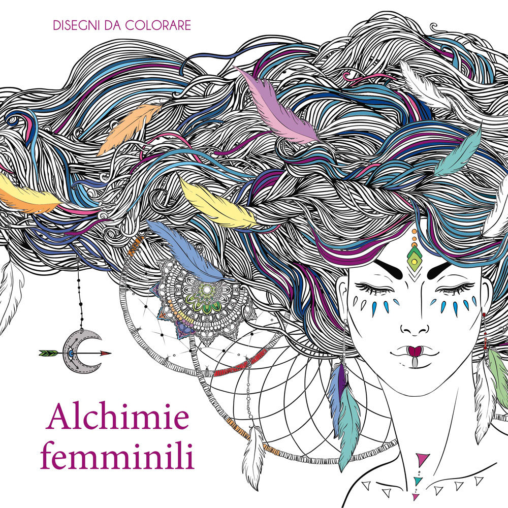 Alchimie femminili. Disegni da colorare. Ediz. illustrata.