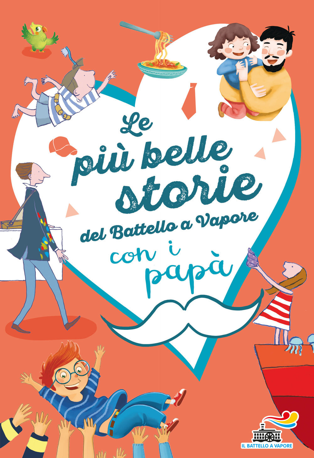 Le più belle storie del Battello a Vapore con i papà. Ediz. a colori.
