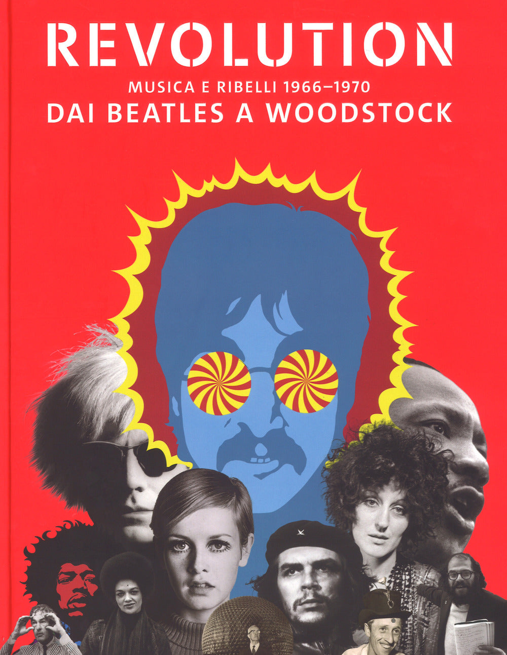 Revolution. Musica e ribelli 1966-1970. Dai Beatles a Woodstock. Ediz. a colori
