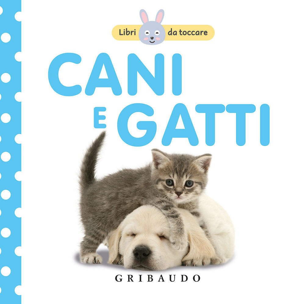 Cani e gatti. Libri da toccare. Ediz. illustrata.