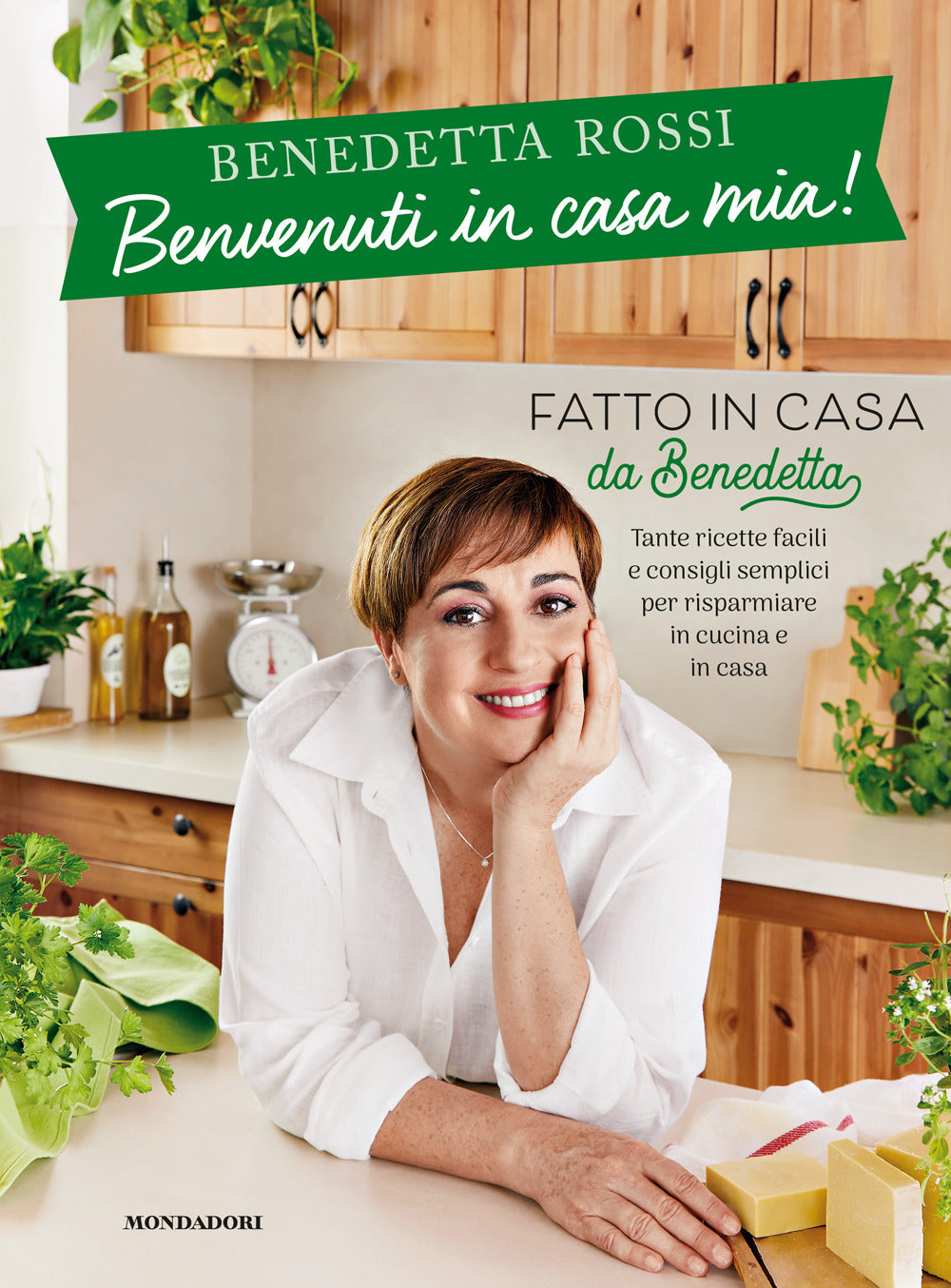 Benvenuti in casa mia! Tante ricette facili e consigli semplici per  risparmiare in cucina e in casa.: libro di Benedetta Rossi