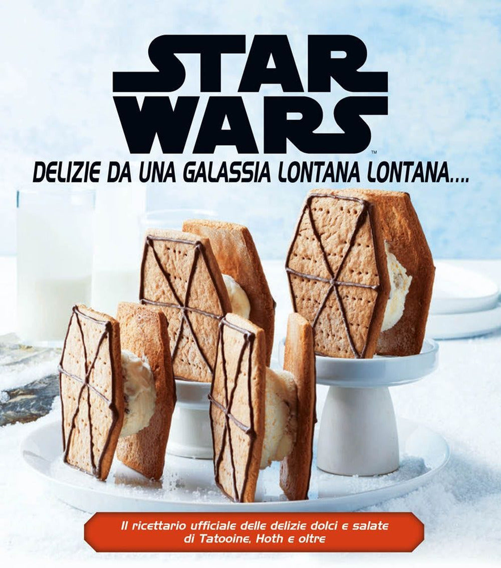 Star Wars. Delizie da una galassia lontana lontana.... Ediz. a colori.
