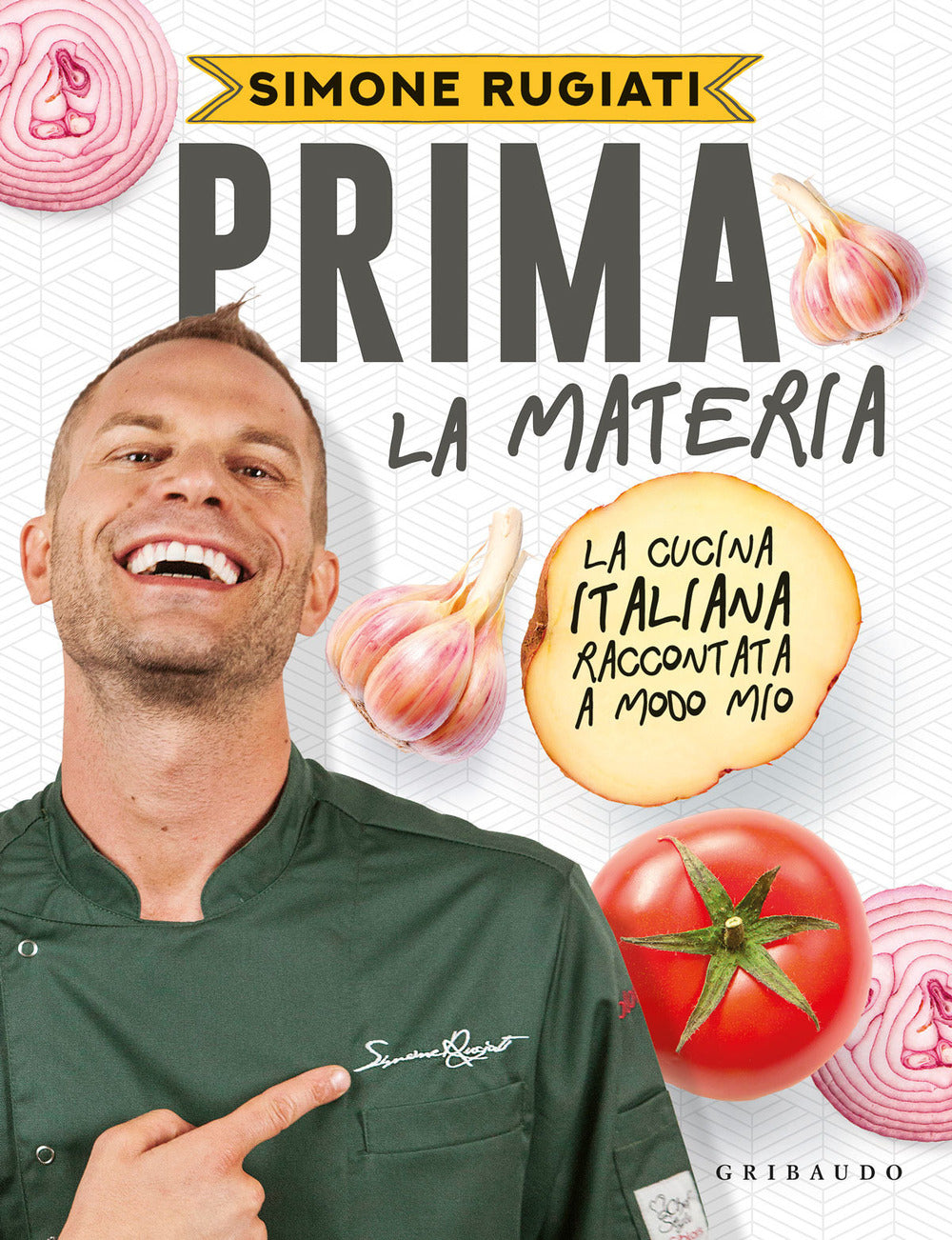 Prima la materia. La cucina italiana raccontata a modo mio.