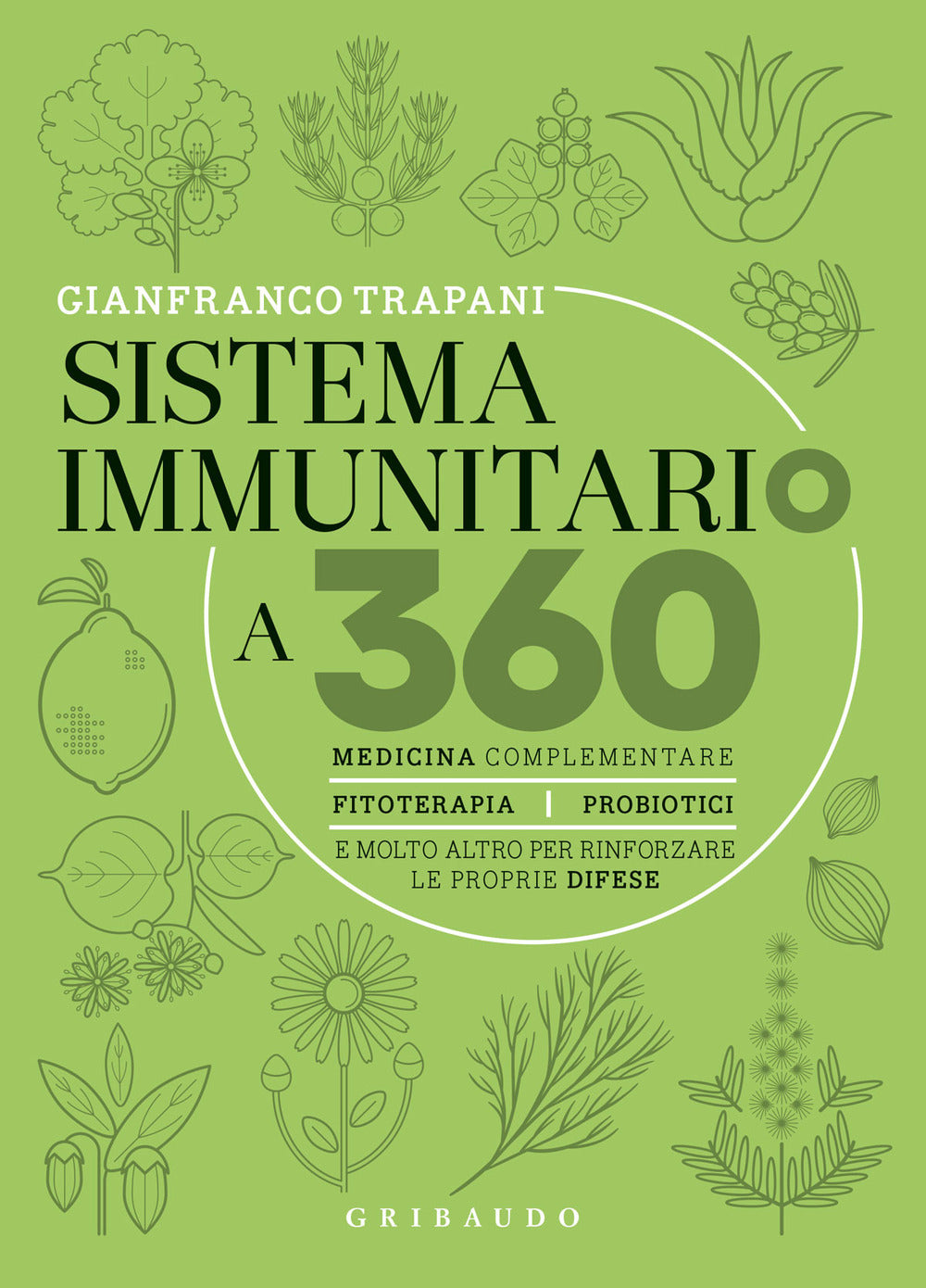 Sistema immunitario a 360° gradi. Medicina complementare, fitoterapia, probiotici e molto altro per rinforzare le proprie difese.