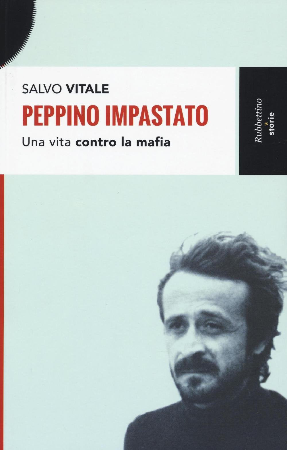 Peppino Impastato. Una vita contro la mafia.