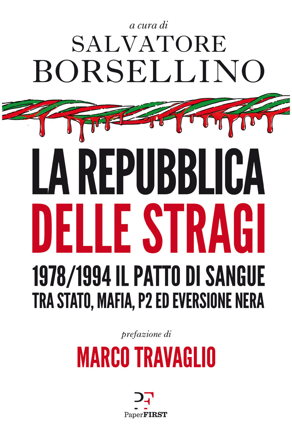 La repubblica delle stragi. 1978/1994. Il patto di sangue tra Stato, mafia, P2 ed eversione nera.