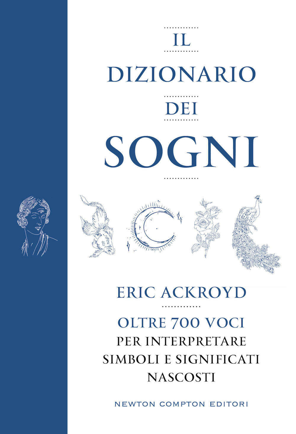 Il dizionario dei sogni. Oltre 700 voci per interpretare simboli e significati nascosti.