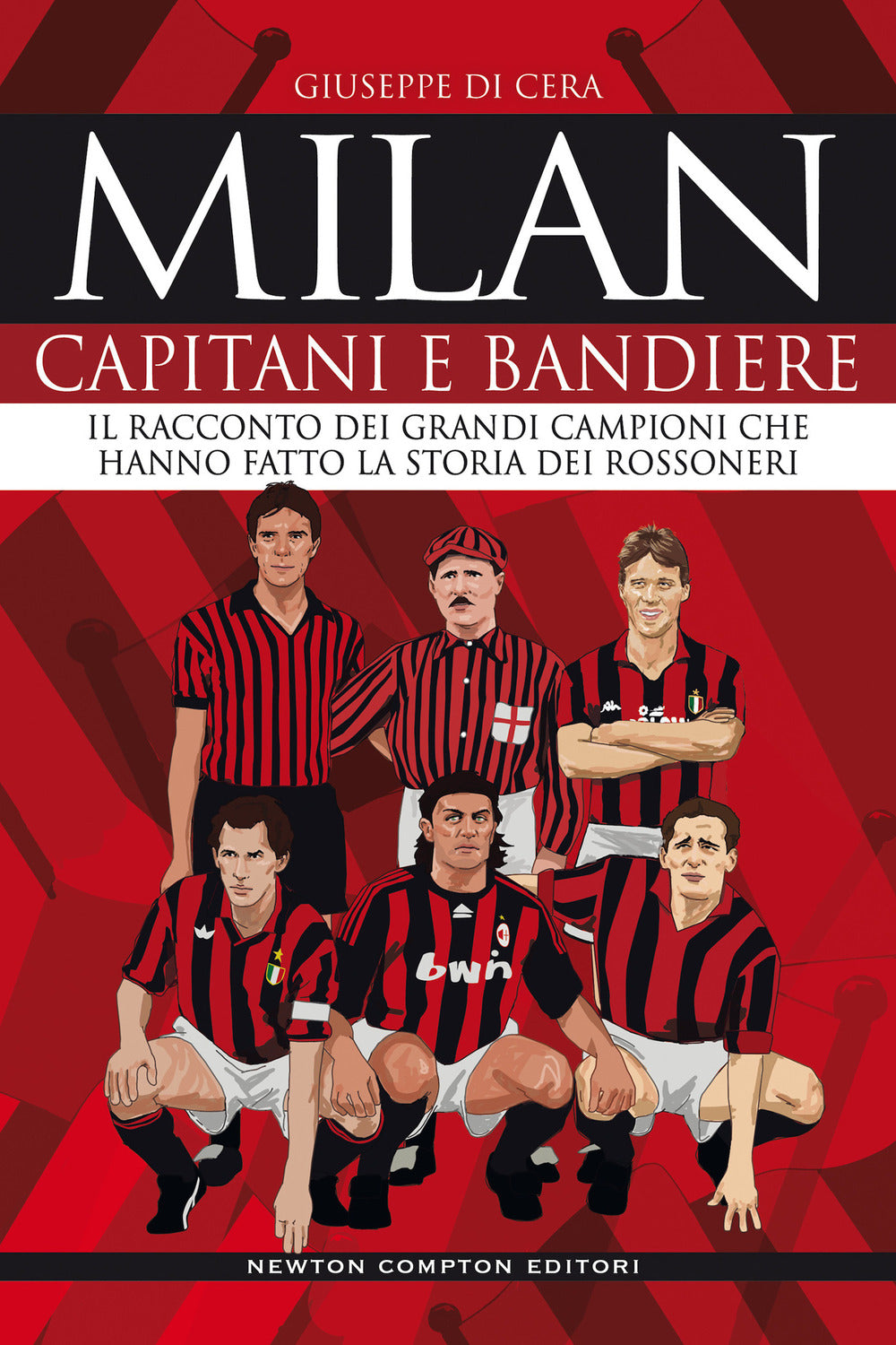 Milan. Capitani e bandiere. Il racconto dei grandi campioni che hanno fatto la storia dei rossoneri.