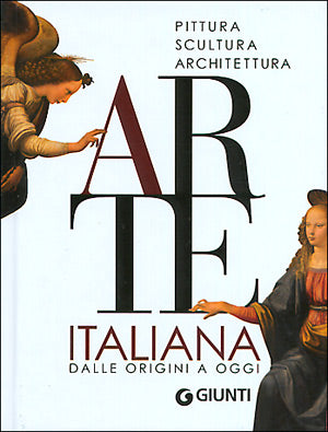 Arte Italiana. Pittura Scultura Architettura dalle origini a oggi