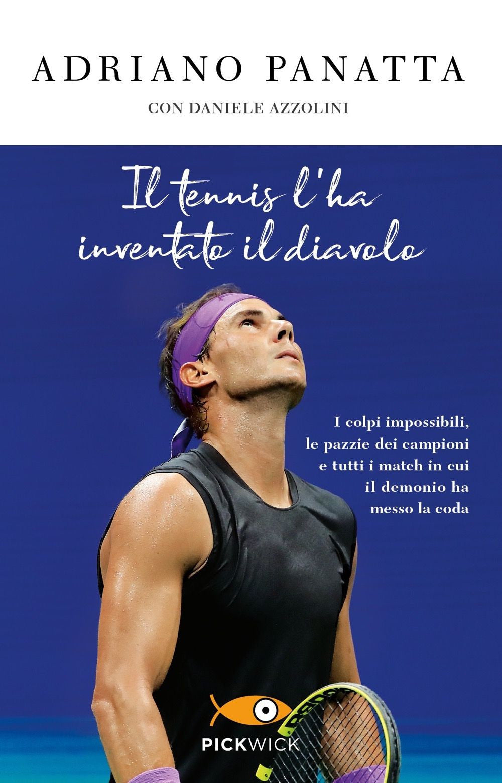 Il tennis l'ha inventato il diavolo. I colpi impossibili, le pazzie dei campioni e tutti i match in cui il demonio ha messo la coda.