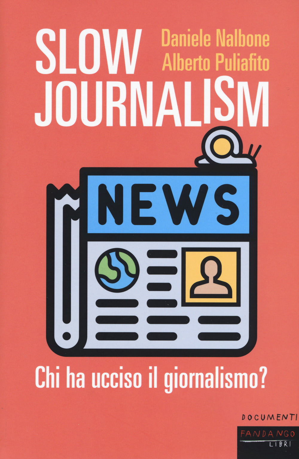 Slow journalism. Chi ha ucciso il giornalismo?.