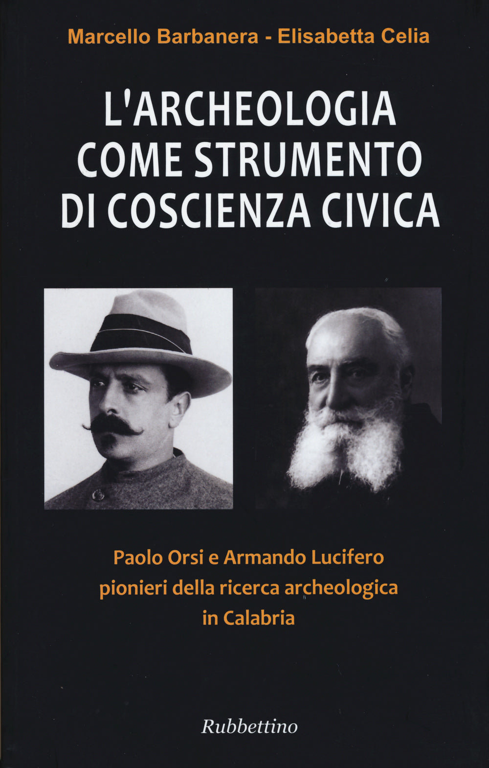 L'archeologia come strumento di coscienza civica. Paolo Orsi e Armando Lucifero pionieri della ricerca archeologica in Calabria.