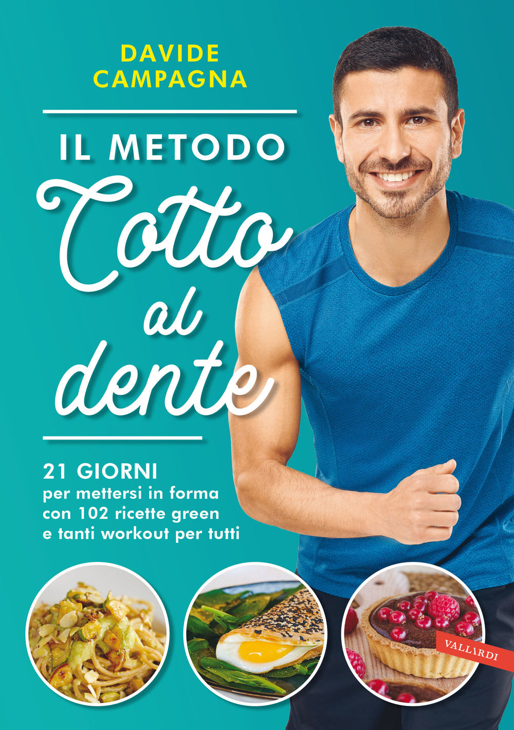 Il metodo Cotto al dente. 21 giorni per mettersi in forma con 102 ricette green e tanti workout per tutti.