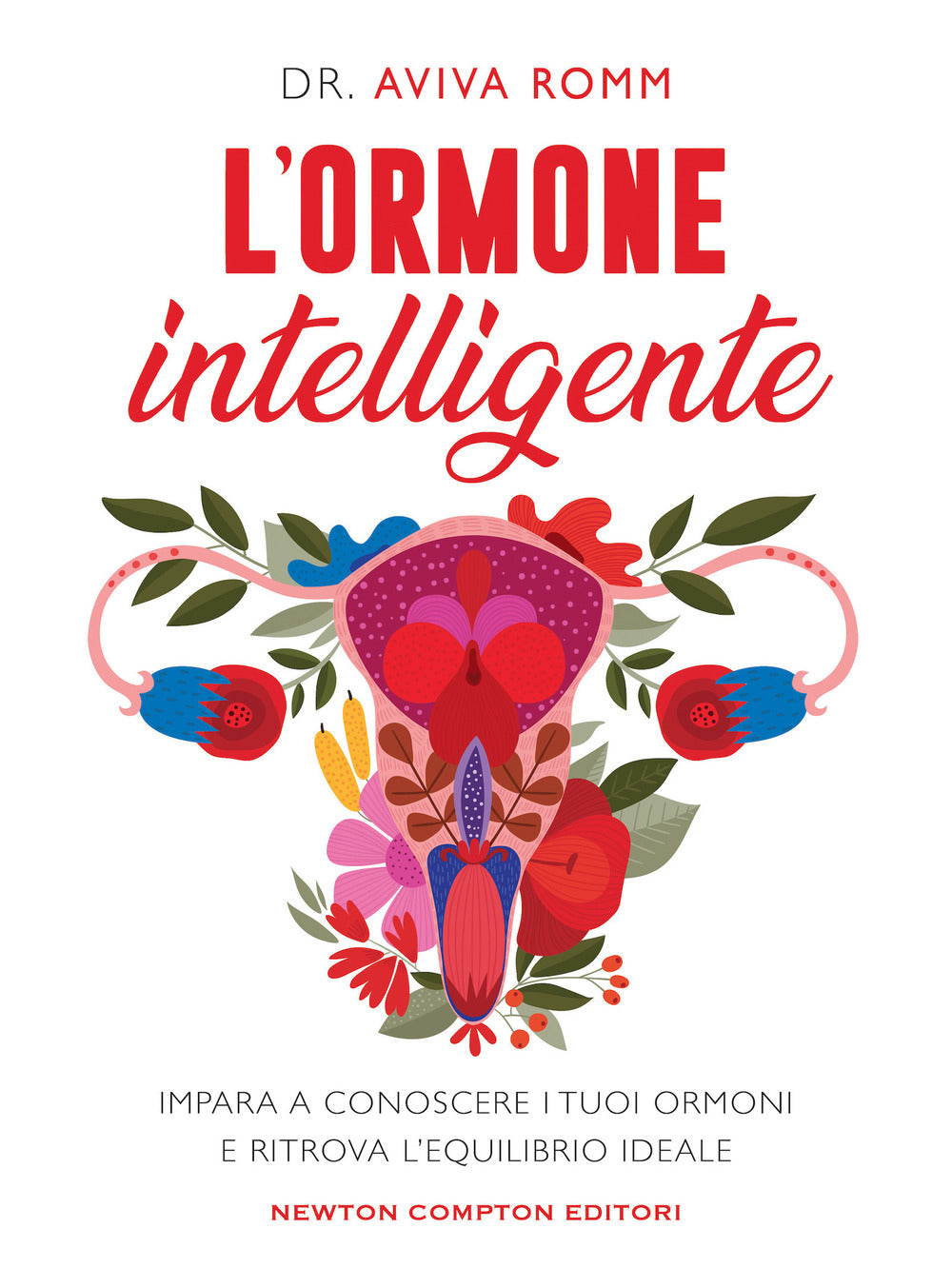 L'ormone intelligente. Impara a conoscere i tuoi ormoni e ritrova l'equilibrio ideale.