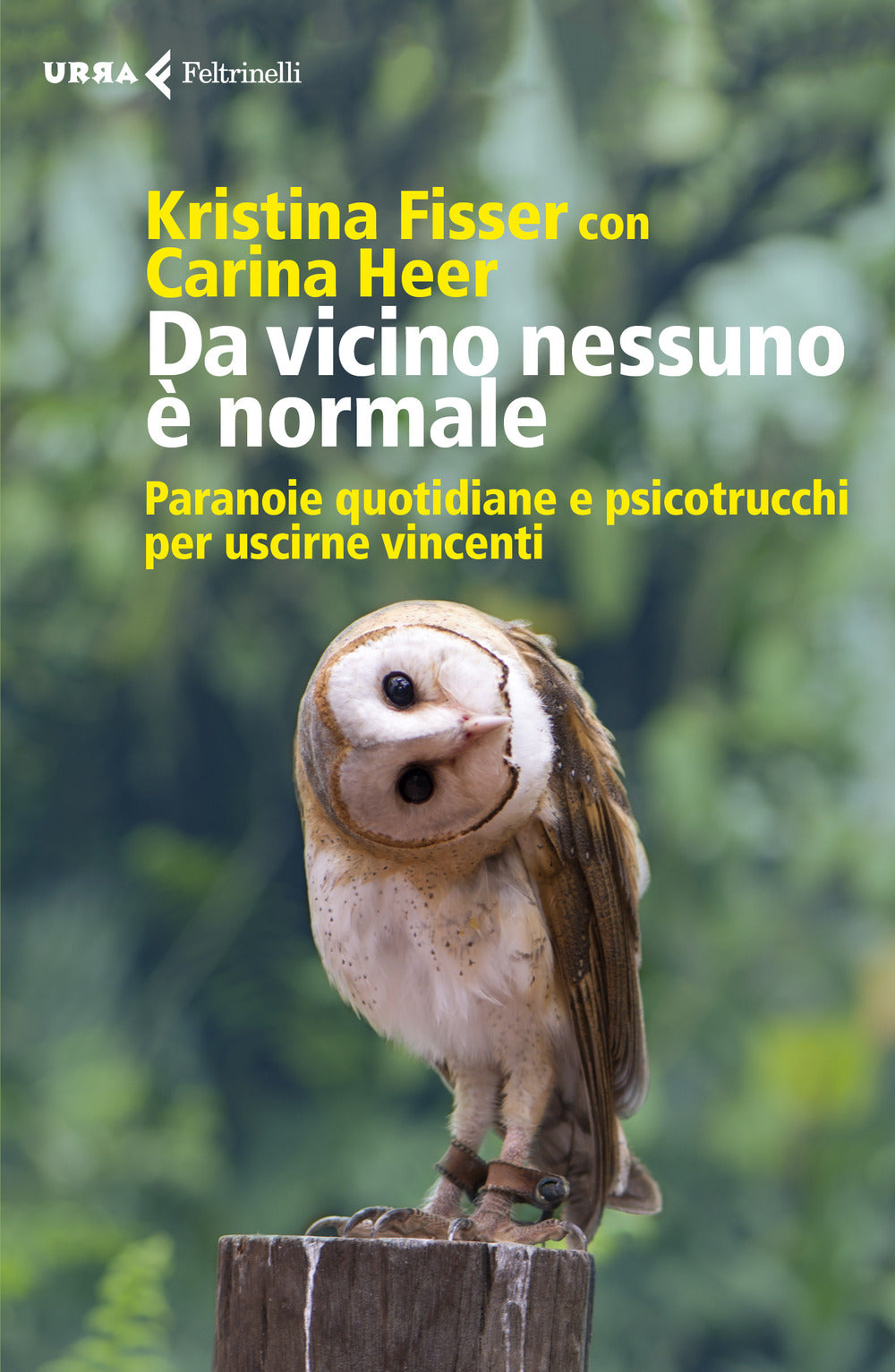 Da vicino nessuno è normale. Paranoie quotidiane e psicotrucchi per uscirne vincenti.