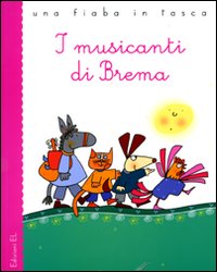 I musicanti di Brema da Jacob e Wilhelm Grimm. Ediz. illustrata.