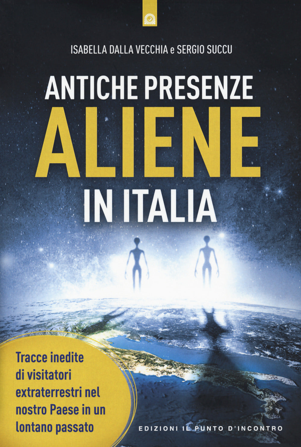 Antiche presenze aliene in Italia. Tracce inedite di visitatori extraterrestri nel nostro Paese in un lontano passato.