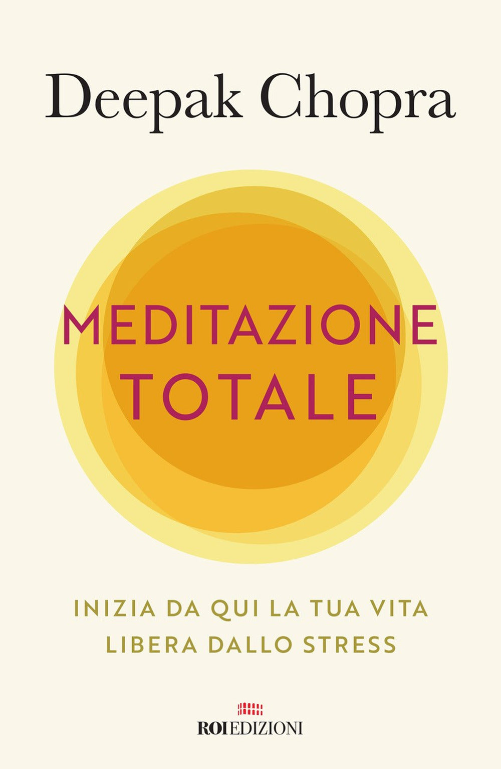 Meditazione totale. Inizia da qui la tua vita libera dallo stress.