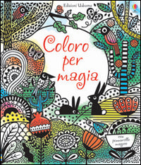 Coloro per magia. Ediz. illustrata.