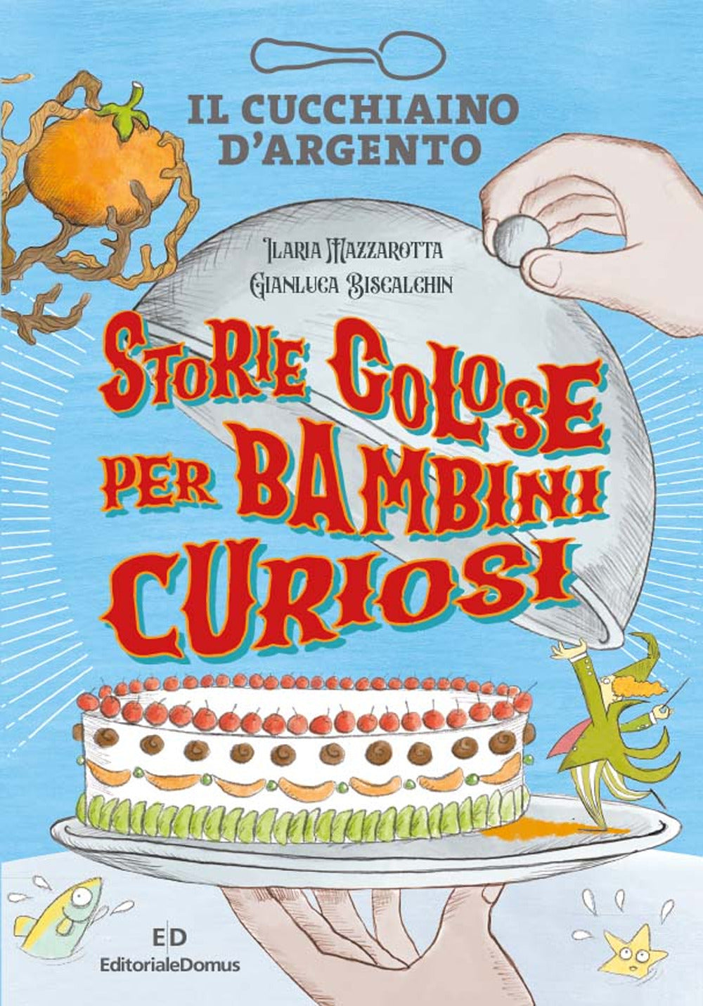 Il Cucchiaino d'Argento. Storie golose per bambini curiosi. Ediz. a colori.