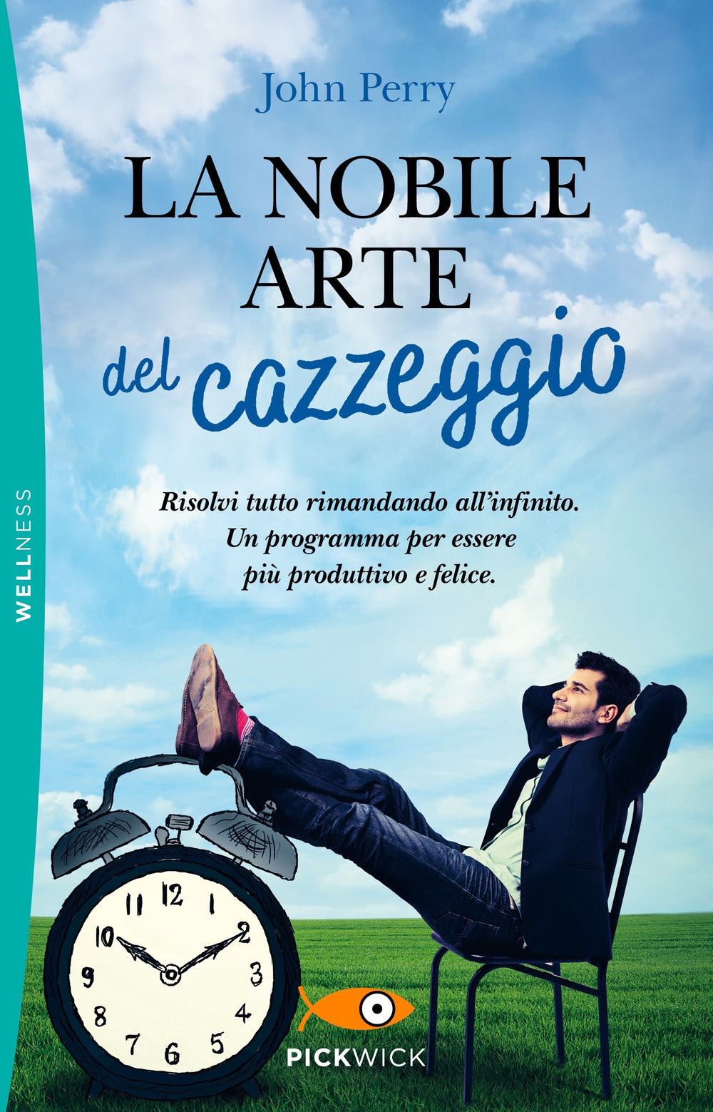 La nobile arte del cazzeggio. Risolvi tutto rimandando all'infinito. Un programma per essere più produttivo e felice.