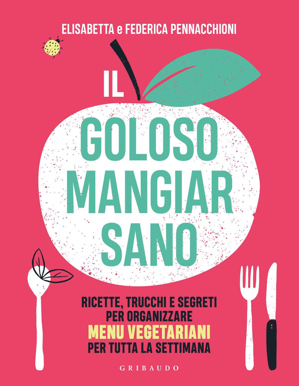Il goloso mangiar sano. Ricette, trucchi e segreti per organizzare menu vegetariani per tutta la settimana.