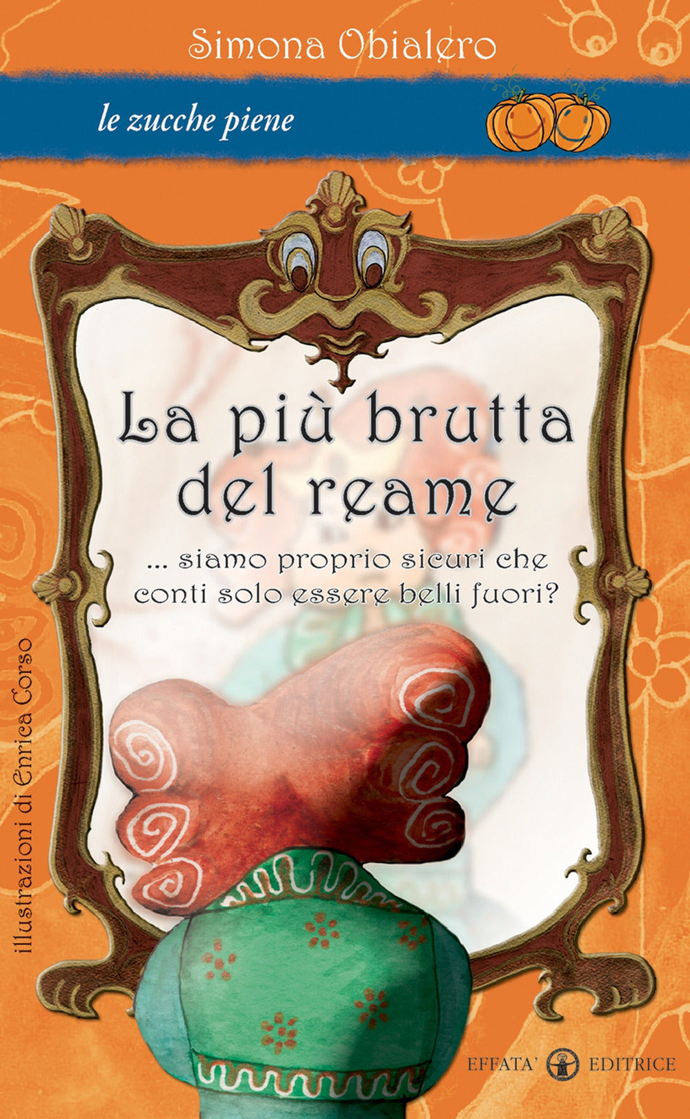 La più brutta del reame... Siamo proprio sicuri che conti solo essere belli fuori? Ediz. illustrata.