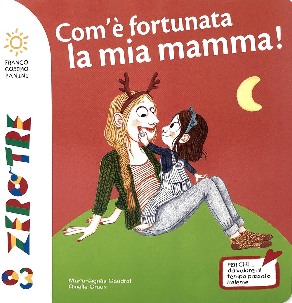 Com'è fortunata la mia mamma! Ediz. a colori