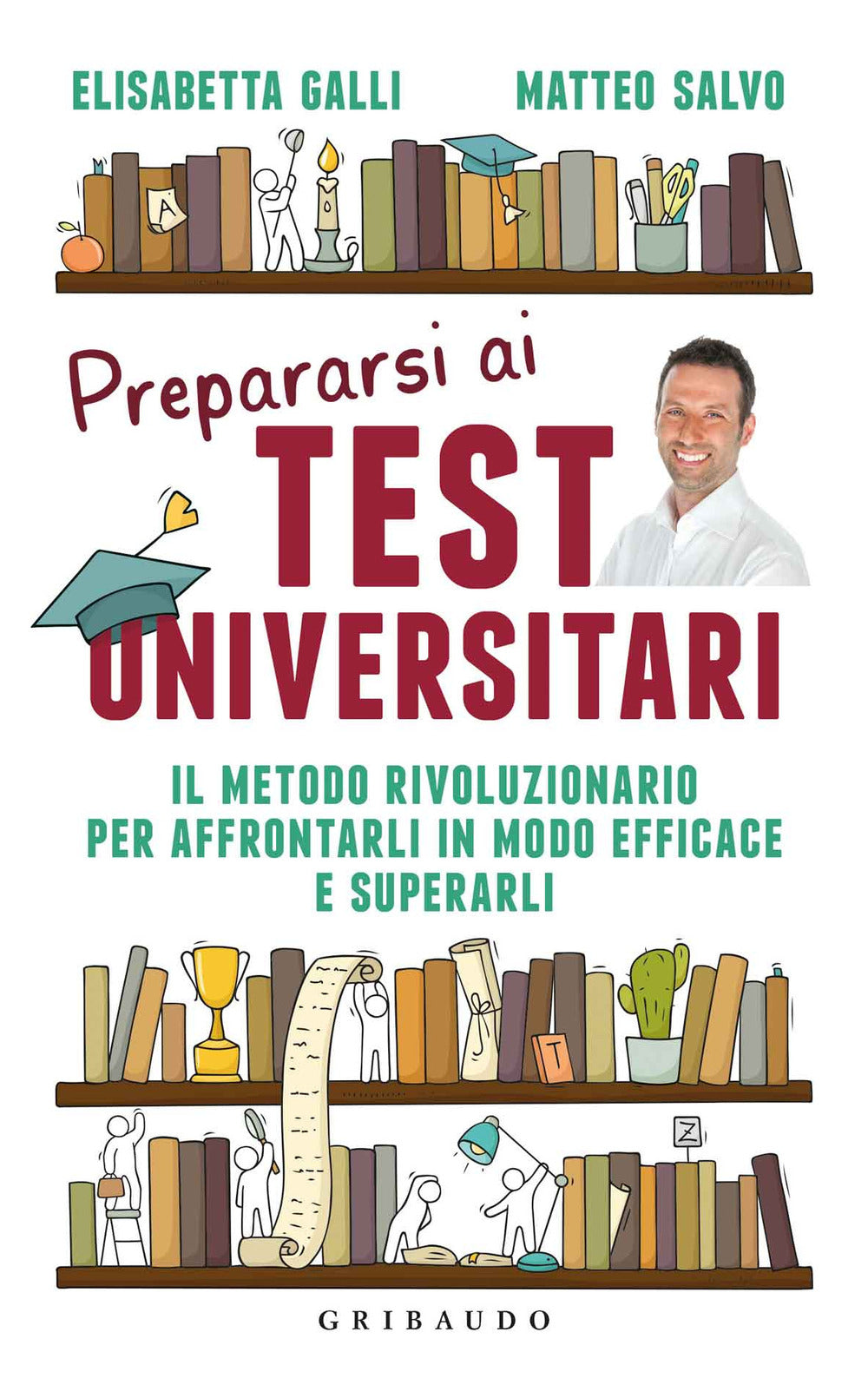 Prepararsi ai test universitari. Il metodo rivoluzionario per affrontarli in modo efficace e superarli.