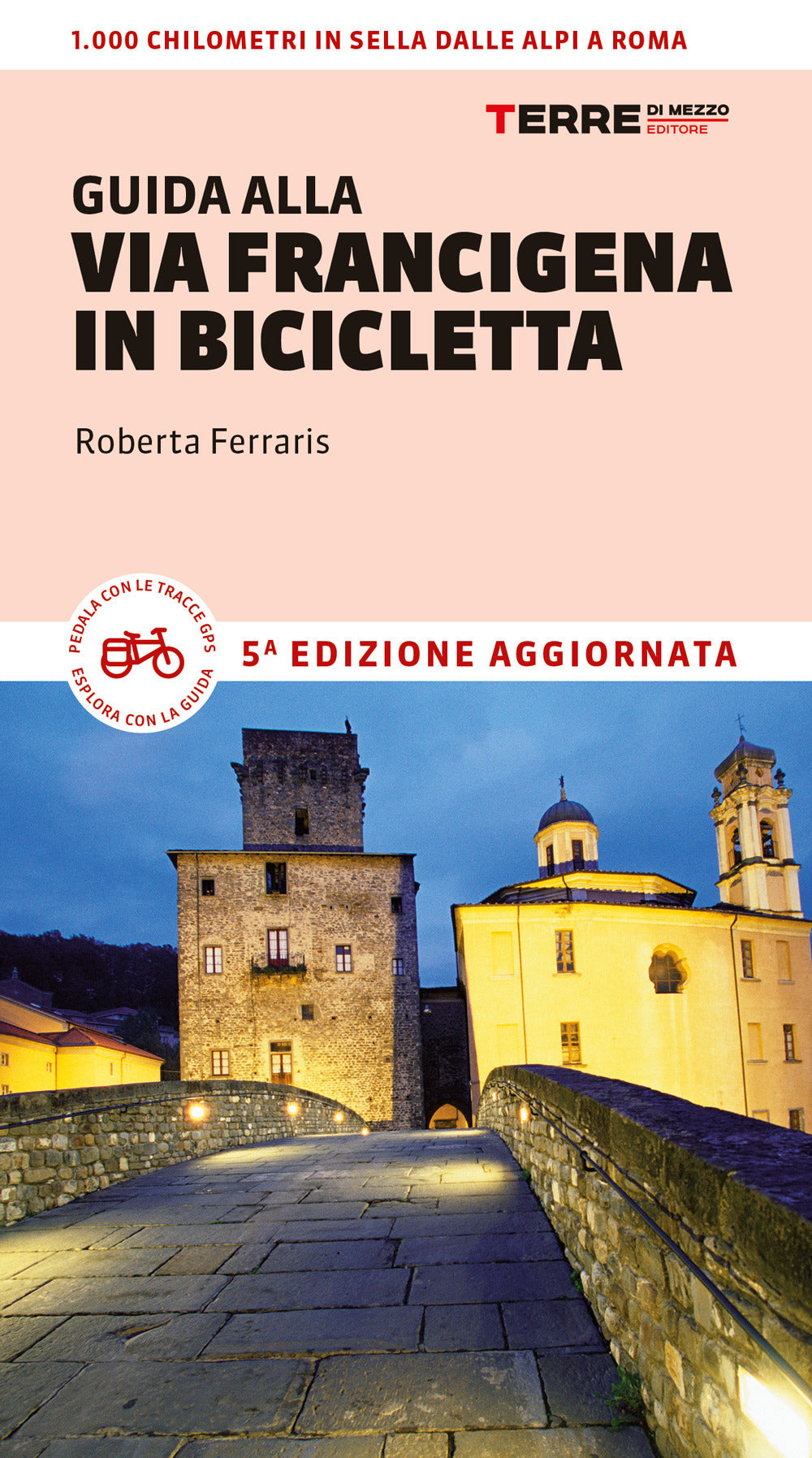 Guida alla via Francigena in bicicletta. Oltre 1000 chilometri dalle Alpi a Roma.