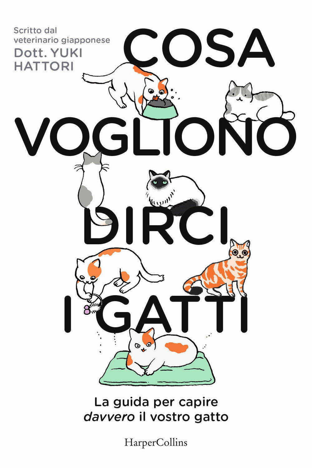 Cosa vogliono dirci i gatti. La guida per capire davvero il vostro gatto.
