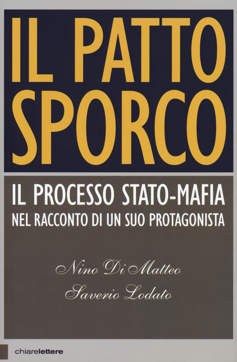 Il patto sporco. Il processo Stato-mafia nel racconto di un suo protagonista.