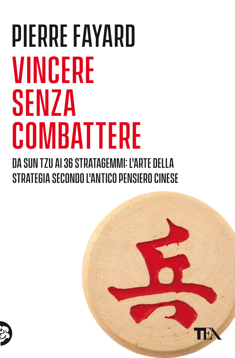 Vincere senza combattere. Da Sun Tzu ai 36 stratagemmi: l'arte della strategia secondo l'antico pensiero cinese.