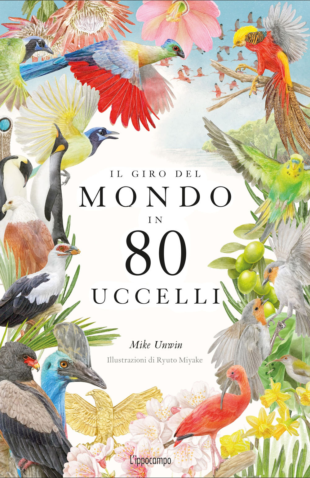 Il giro del mondo in 80 uccelli. Ediz. a colori.