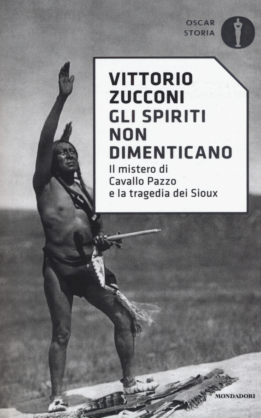 Gli spiriti non dimenticano. Il mistero di Cavallo Pazzo e la tragedia dei Sioux.