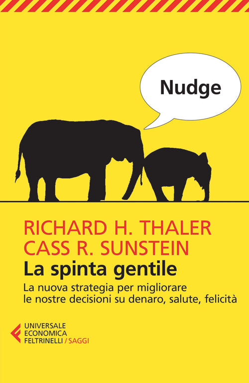 Nudge. La spinta gentile. La nuova strategia per migliorare le nostre decisioni su denaro, salute, felicità.