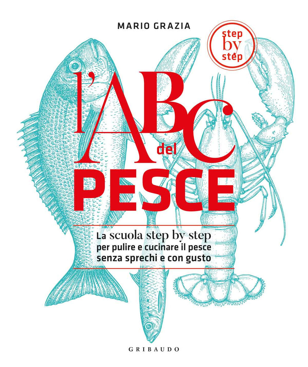 L'ABC del pesce. La scuola step by step per pulire e cucinare il pesce senza sprechi e con gusto. Ediz. illustrata.