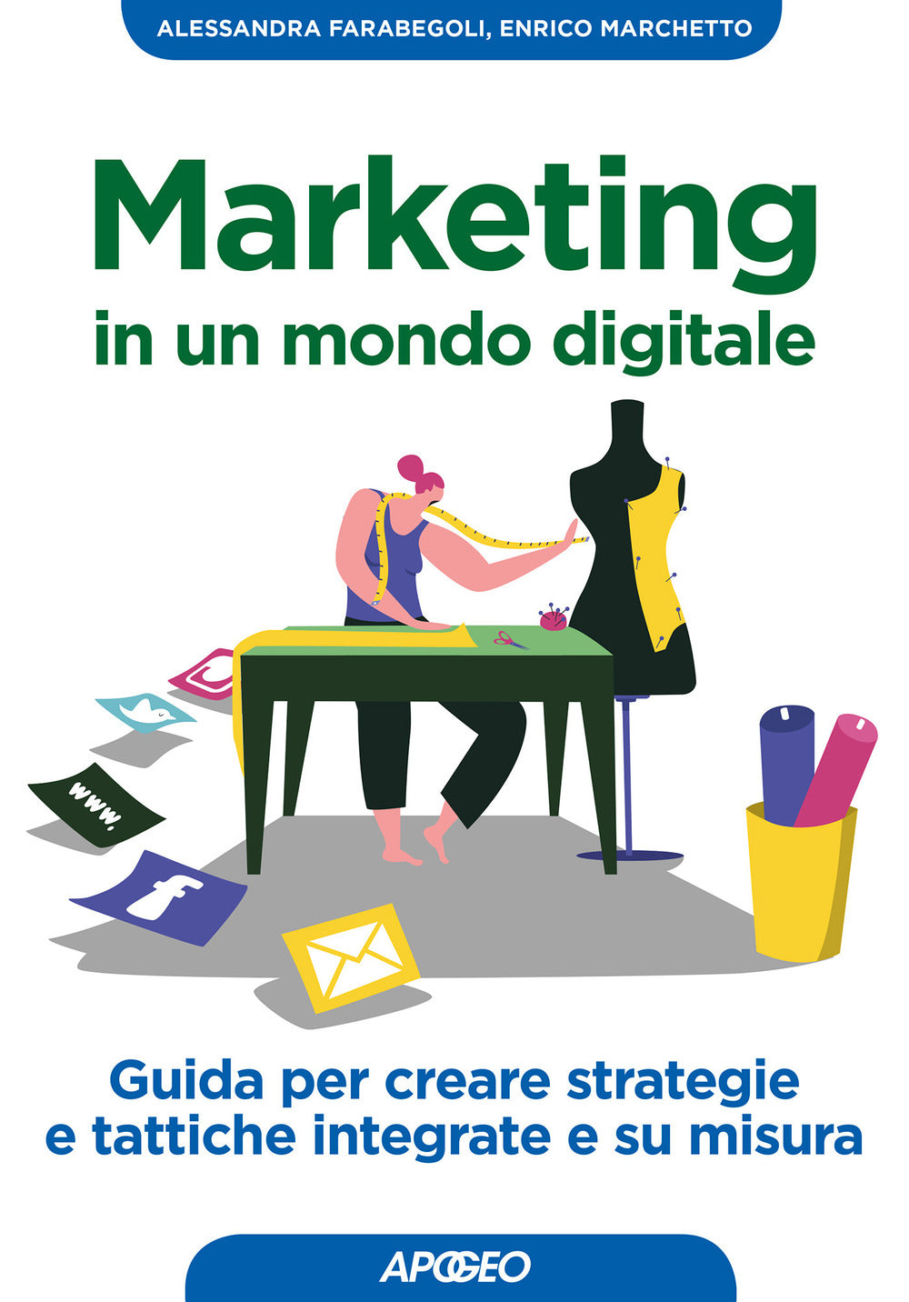 Marketing in un mondo digitale. Guida per creare strategie e tattiche integrate e su misura.