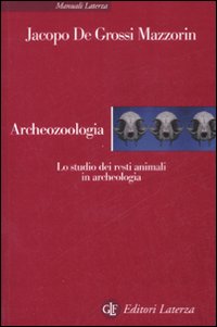 Archeozoologia. Lo studio dei resti animali in archeologia. Ediz. illustrata.