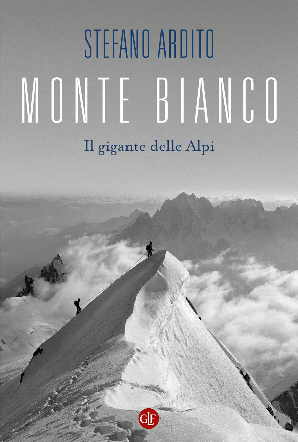 Monte Bianco. Il gigante delle Alpi.