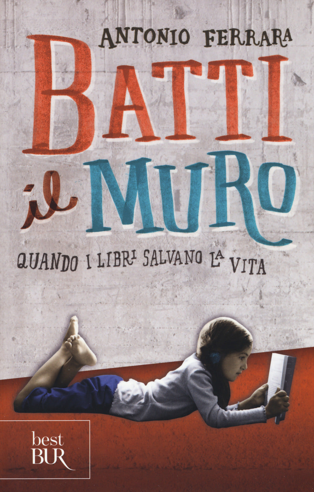 Batti il muro. Quando i libri salvano la vita.