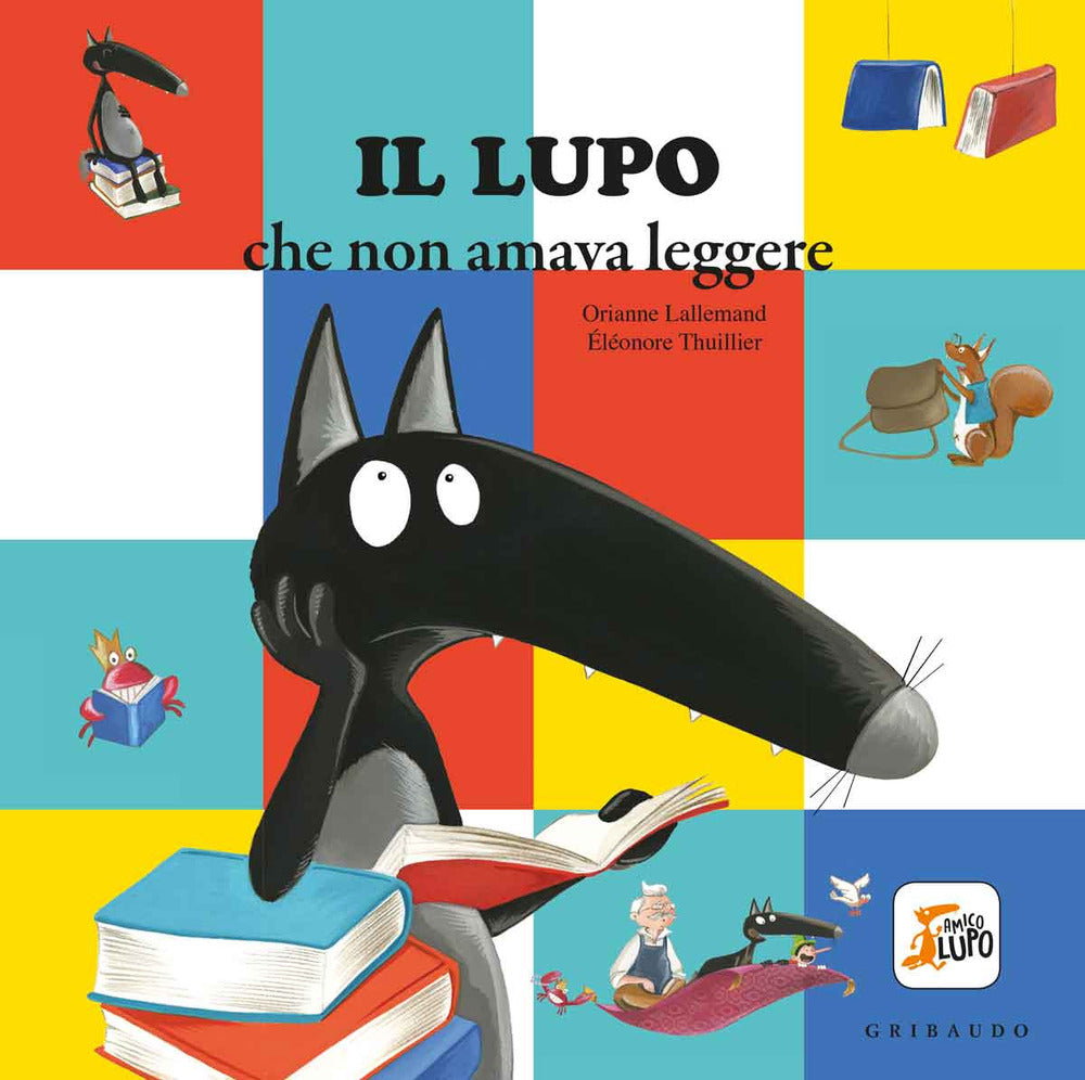 Il lupo che non amava leggere. Amico lupo. Ediz. a colori