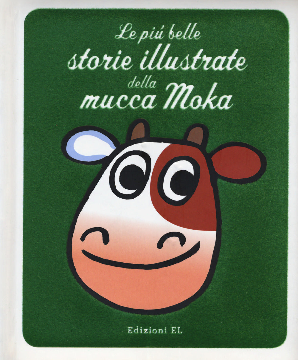 Le più belle storie illustrate della mucca Moka. Ediz. a colori.: libro di  Agostino Traini