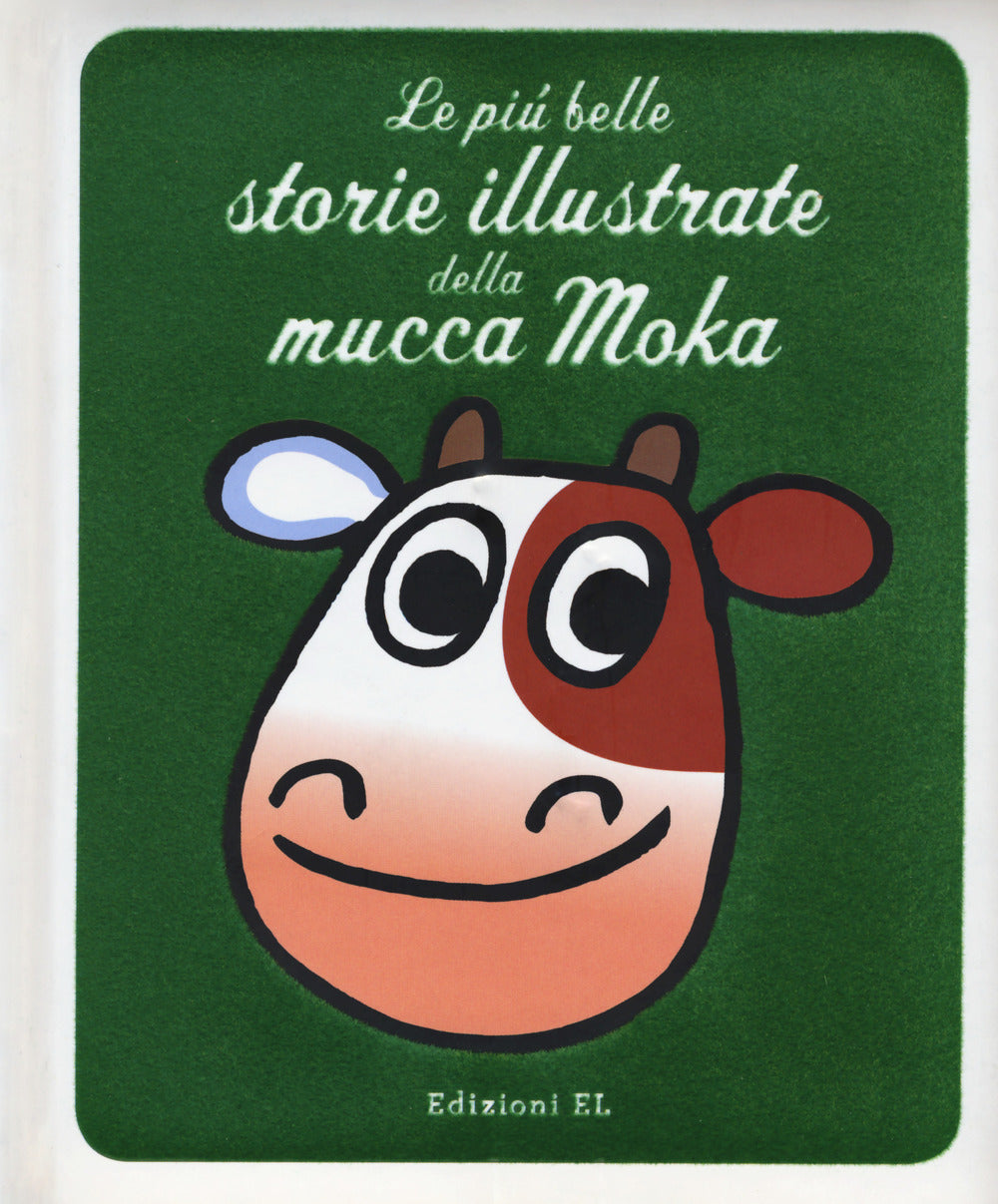 Le più belle storie illustrate della mucca Moka. Ediz. a colori.