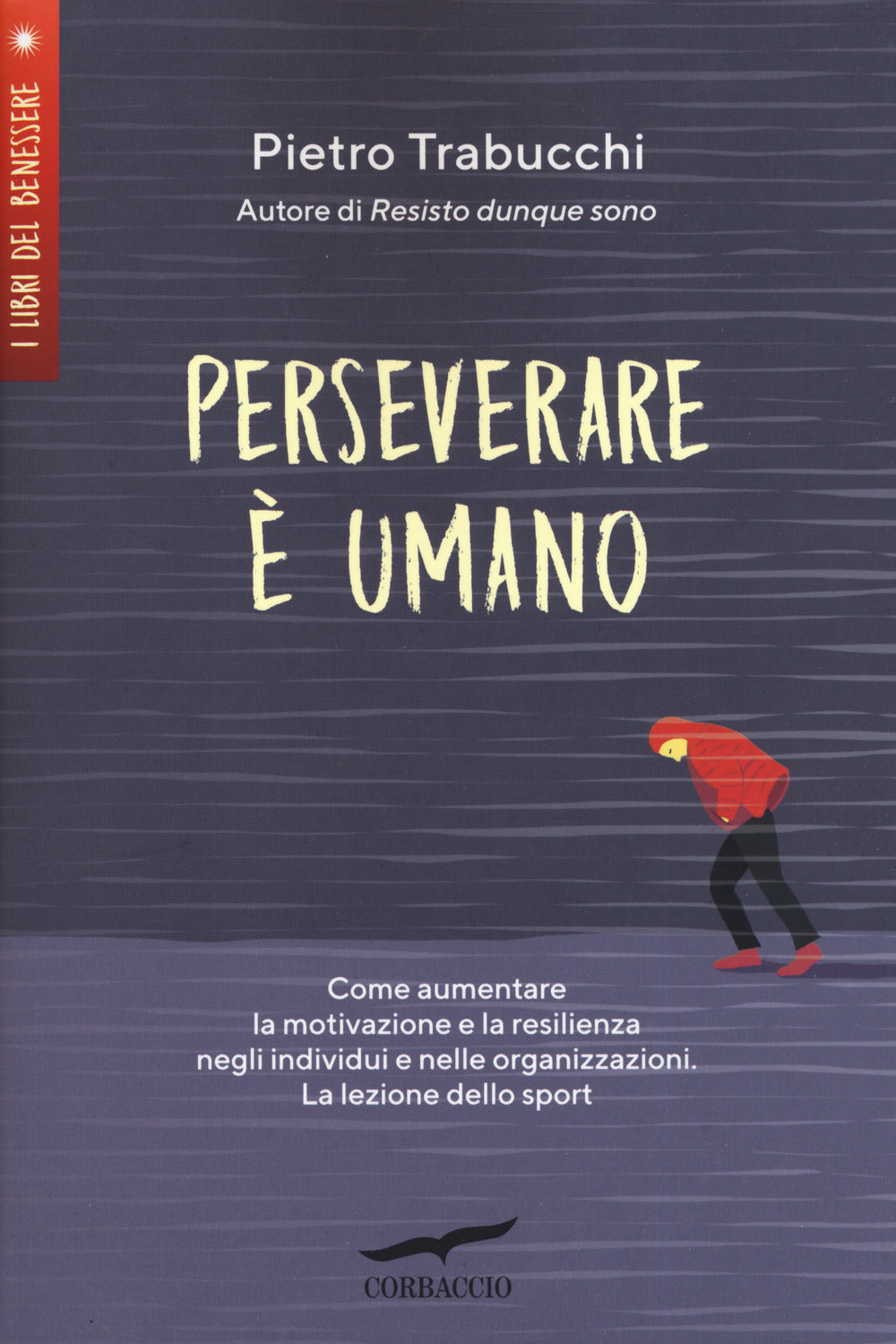 Perseverare è umano. Come aumentare la motivazione e la resilienza negli individui e nelle organizzazioni. La lezione dello sport.