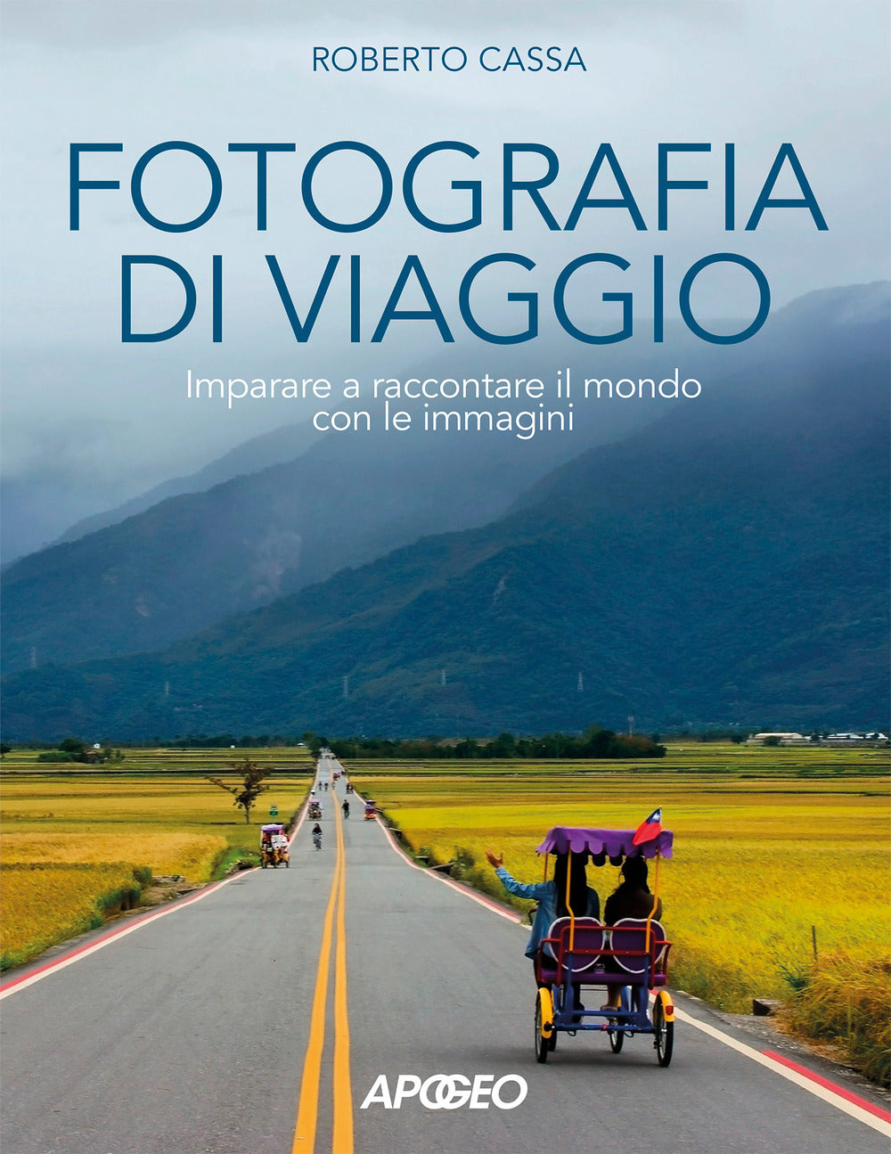 Fotografia di viaggio. Imparare a raccontare il mondo con le immagini.