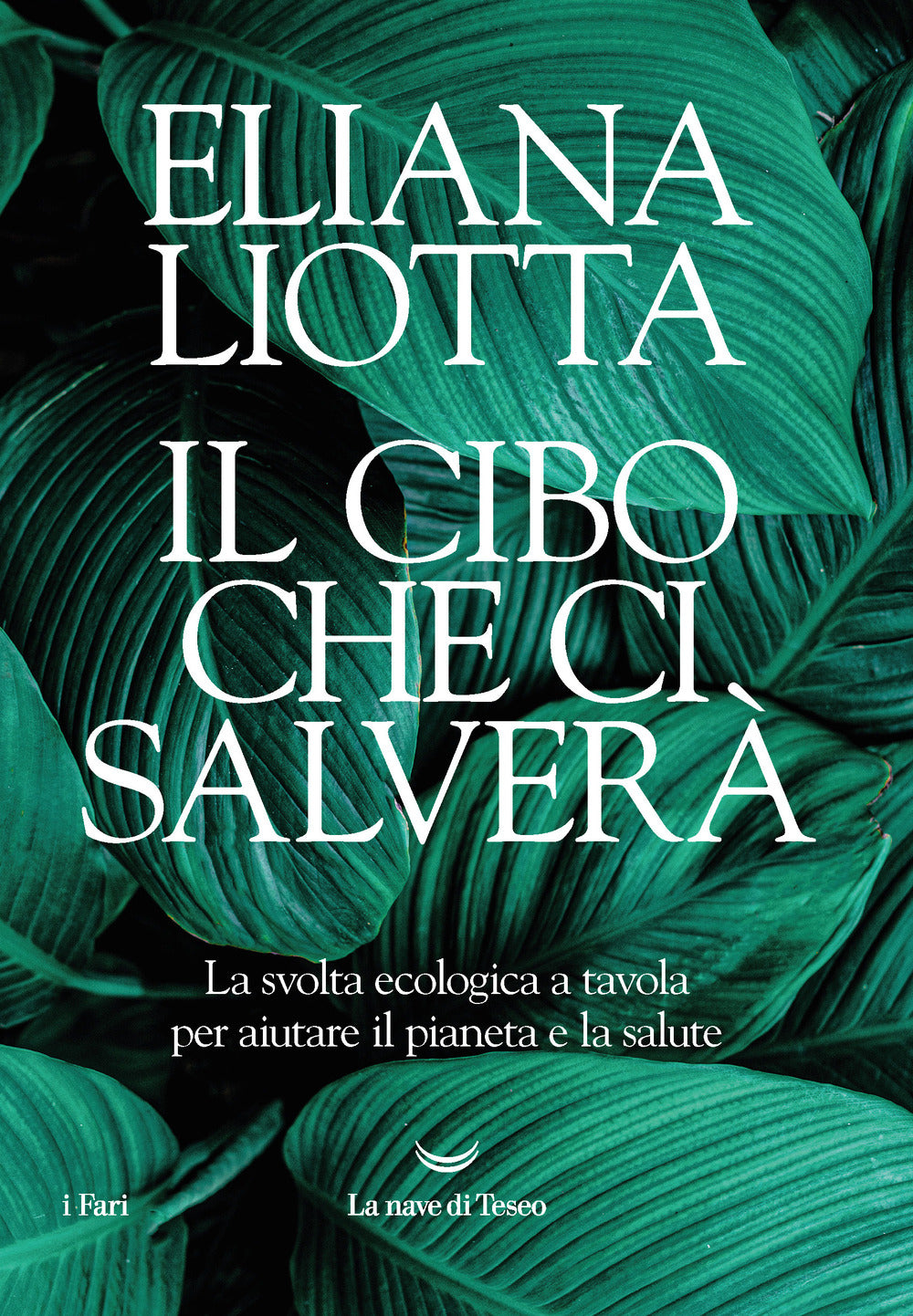 Il cibo che ci salverà. La svolta ecologica a tavola per aiutare il pianeta e la salute.